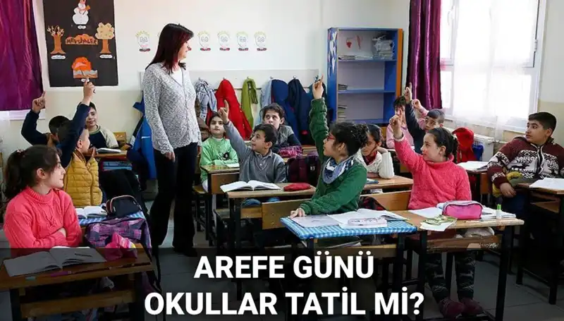 Arefe Günü Resmi Tatil Mi? 2025 Kurban Bayramı'nda Okullar Tatil Olacak Mı?