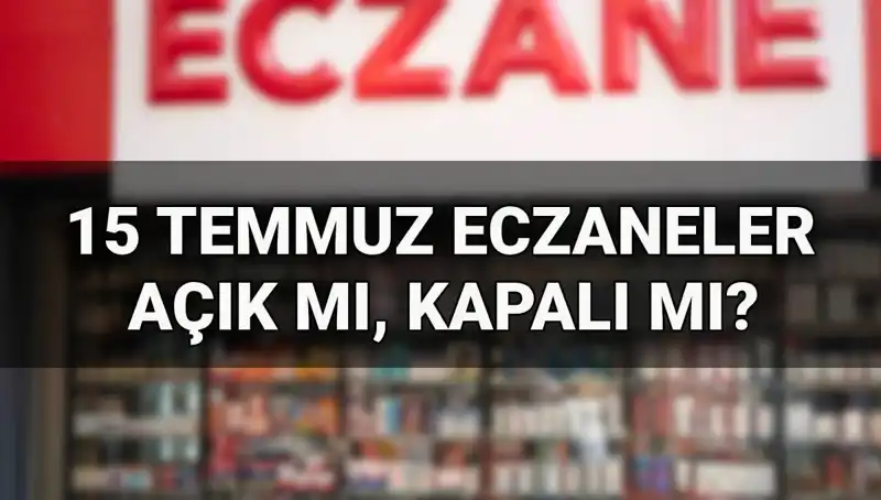 15 Temmuz’da Eczaneler Açık mı? Tatil Gününde İhtiyaçlarınız İçin Hazır mıyız?