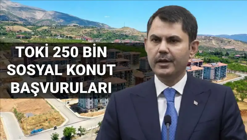 TOKİ 250 Bin Sosyal Konut Başvuruları 2025'te Başlıyor!