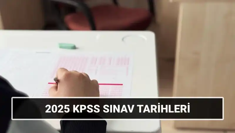 2025 KPSS Sınav Tarihleri ve Detayları: Genel Kültür ve Alan Bilgisi