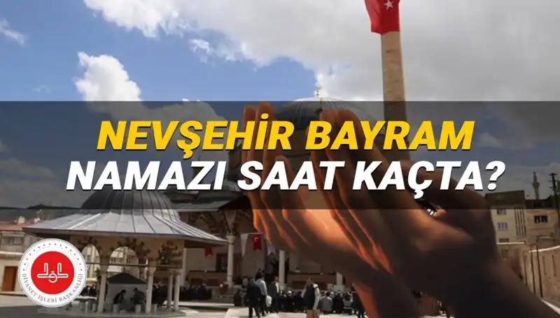 Nevşehir'de 2025 Bayram Namazı Saati Belli Oldu!