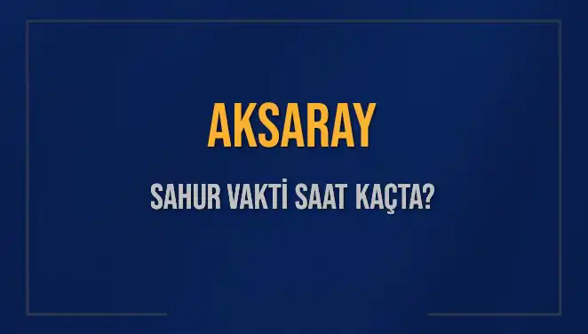Aksaray'da Sahur Vakti: İmsak Saatine Dikkat!