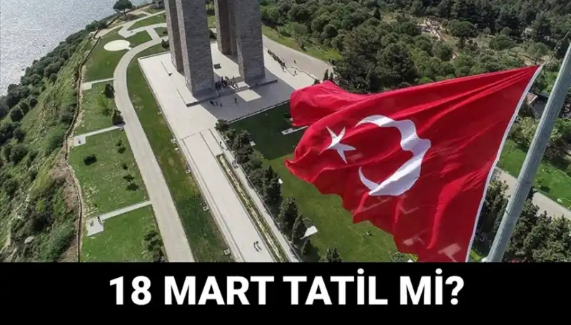 18 Mart Çanakkale Zaferi: Resmi Tatil ve Okullar Hakkında Bilgiler
