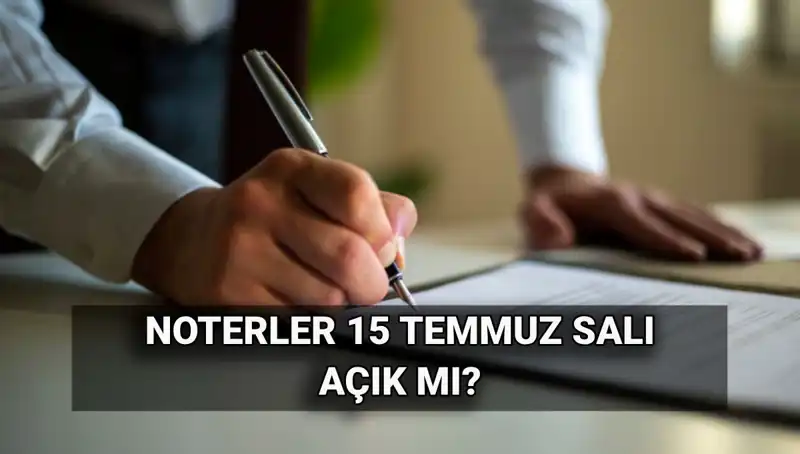 15 Temmuz’da Noterler Açık mı? Yeni Düzenlemeler ve Uygulamalar