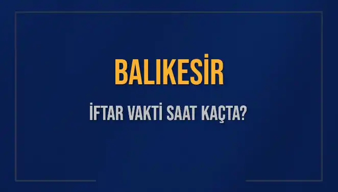 Balıkesir İftar Saatleri Açıklandı: 3 Mart 2025 Detayları