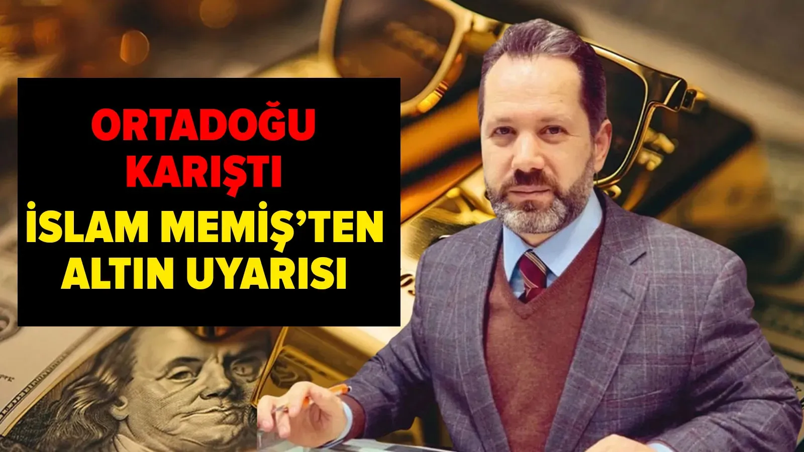 İsrail-İran Gerginliği Sonrası İslam Memiş’ten Altın Yatırımcılarına Uyarı!