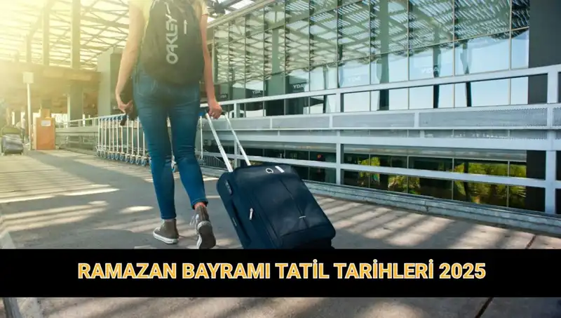 2025 Ramazan Bayramı Tatili Süresi ve Tarihleri Merak Ediliyor