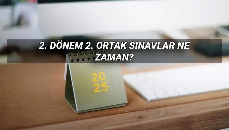 MEB 2. Dönem Ortak Sınav Tarihleri Açıklandı: Detaylar Neler?